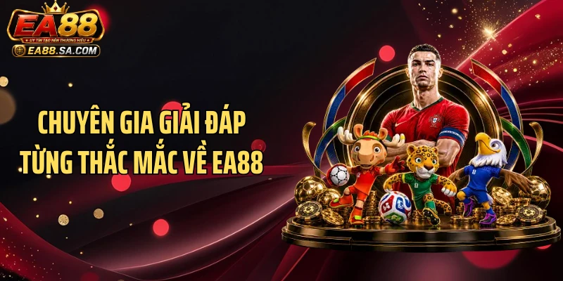 Chuyên gia giải đáp từng thắc mắc về EA88
